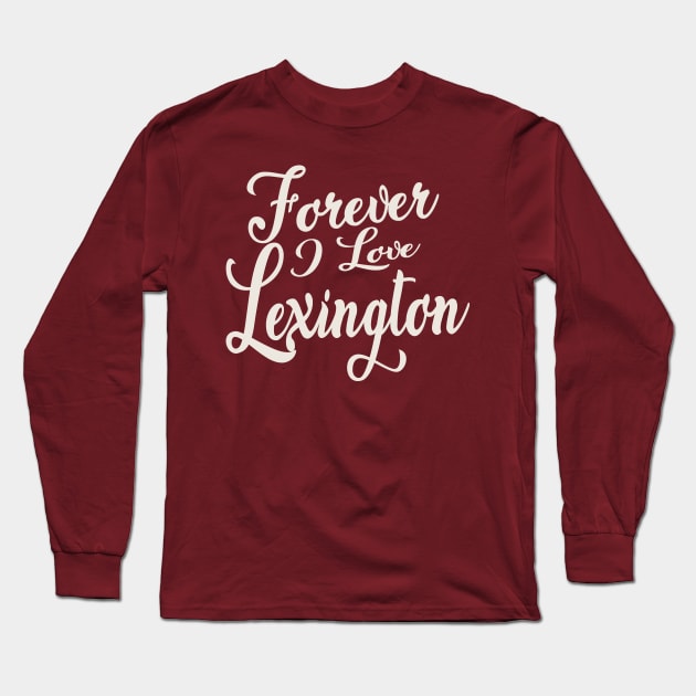 Forever i love Lexington Long Sleeve T-Shirt by unremarkable